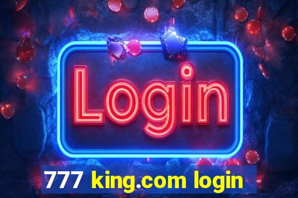 777 king.com login